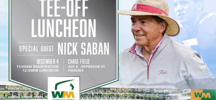 COLLEGE FOOTBALL LEGEND NICK SABAN TO HEADLINE WM PHOENIX OPEN TEE-OFF LUNCHEON AT CHASE FIELD